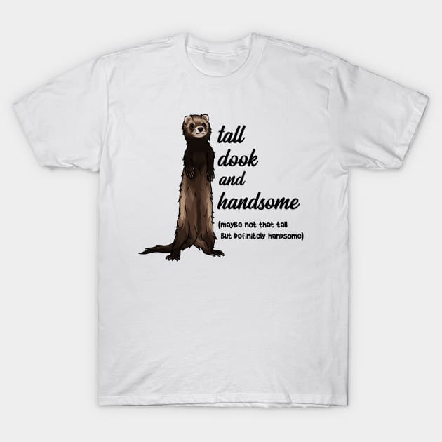 Tall Dook and Handsome Funny Ferret T-Shirt by CeeGunn